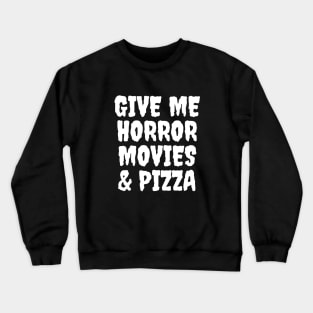 Give Me Horror Movies & Pizza Crewneck Sweatshirt